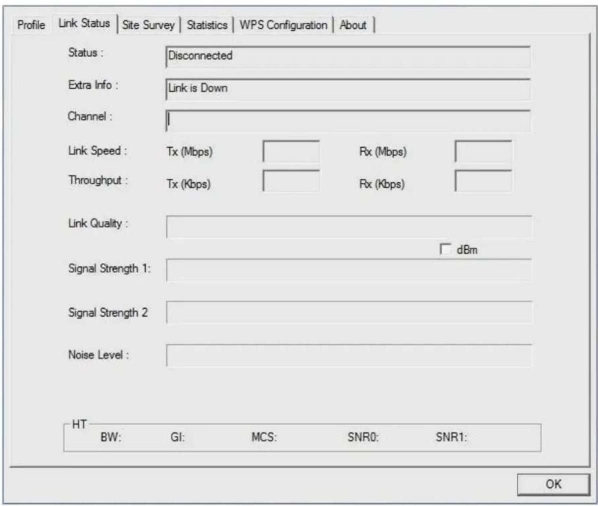 Profile Link Status | Site Survey | Statistics | WPS Configuration | About | Status : Disconnected Extra Info : Link is Down Channel : Link Speed : Tx (Mbps) Rx (Mbps) Throughput : Tx (Kbps) Rx (Kbps) Link Quality : Signal Strength 1: dBm Signal Strength 2 Noise Level : HT BW: GI: MCS: SNR0: SNR1: OK