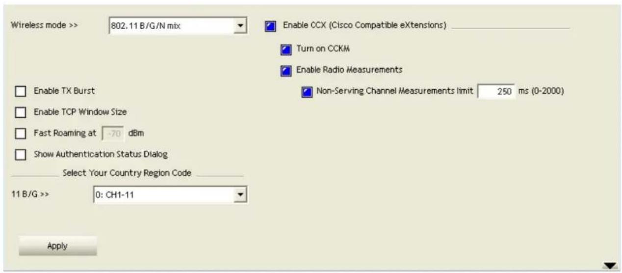Wireless mode >> 802.11 B/G/N mix Enable CCX (Cisco Compatible eXtensions) Turn on CCKM Enable Radio Measurements Non-Serving Channel Measurements limit 250 ms (0-2000) Enable TX Burst Enable TCP Window Size Fast Roaming at -70 dBm Show Authentication Status Dialog Select Your Country Region Code 11 B/G >> 0: CH1-11 Apply