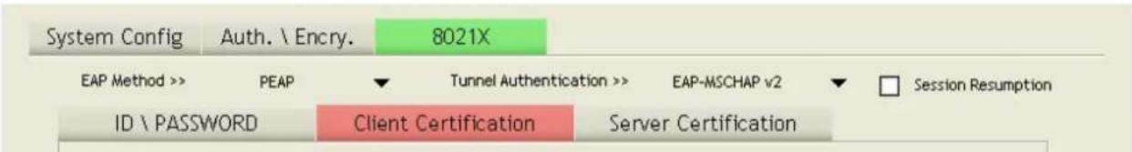 System Config Auth. \ Encry. 8021X EAP Method >> PEAP ▼ Tunnel Authentication >> EAP-MSCHAP v2 ▼ Session Resumption ID \ PASSWORD Client Certification Server Certification