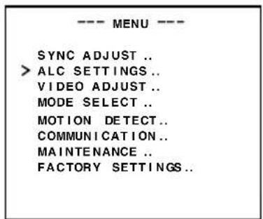 --- MENU --- SYNC ADJUST .. > ALC SETTINGS .. VIDEO ADJUST .. MODE SELECT .. MOTION DETECT.. COMMUNICATION .. MAINTENANCE .. FACTORY SETTINGS..
