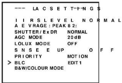 --- LA C SETT-T-N G $ I I R S L E V E L N O R M A L A E V RAGE : PEAK 8 2: SHUTTER / Ex DR NORMAL AGC MODE 20 dB LOLUX MODE OFF S N S E E UP O F F P R I O R I T Y MOT I O N > BLC EDIT 1 B&W/COLOUR MODE