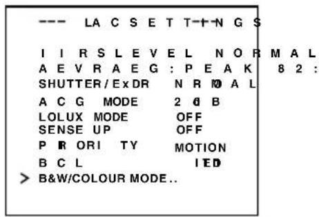 --- LA C S E T T-†-N G S I I R S L E V E L N O R M A L A E V R A E G : P E A K 8 2 : SHUTTER/Ex DR N R 10 A L A C G MODE 2 @ B LOLUX MODE OFF SENSE UP OFF P R ORI TY MOTION B C L I ED > B&W/COLOUR MODE...