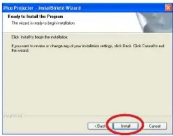 Pico Projector - InstallShield Wizard Ready to Install the Program The record is ready to begin installation Click Install to begin the installio If you want to review or change say of your installation settings, click Back. Click Cancel to exit the record. < Back Install Cancel