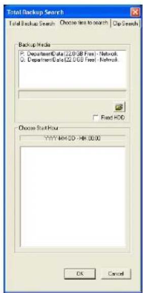 Total Backup Search Total Backup Search Choose time to search Clip Search Backup Media P: DepartmentData (22.0 GB Free) - Network Q: DepartmentData (22.0 GB Free) - Network Fixed HDD Choose Start Hour YYYYMM-DD -HH 00:00 OK Cancel