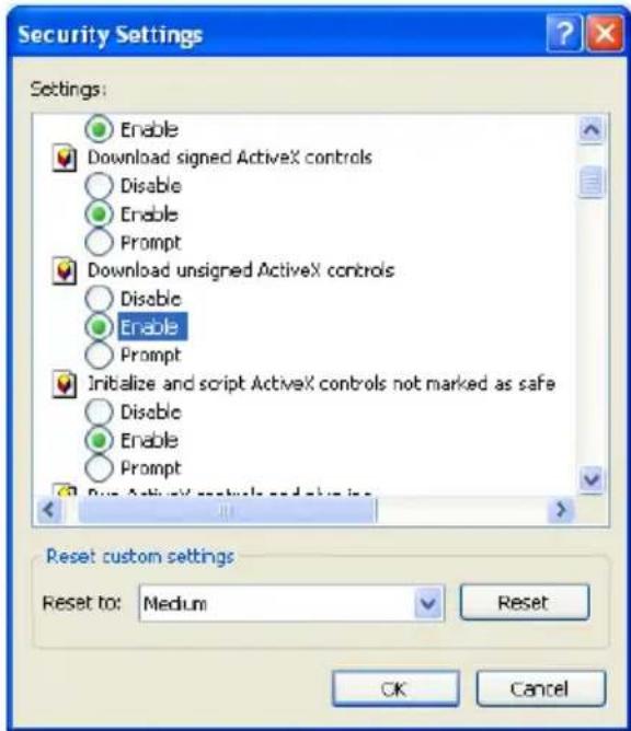 Security Settings Settings: Enable Download signed ActiveX controls Disable Enable Prompt Download unsigned ActiveX controls Disable Enable Prompt Initialize and script ActiveX controls not marked as safe Disable Enable Prompt Reset custom settings Reset to: Medium Reset OK Cancel