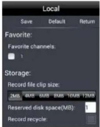 Local Save Default Return Favorite: Favorite channels: 1 Storage: Record file clip size: 2MB 4MB 6MB 8MB 10MB 12MB Reserved disk space(MB): 1 Record recycle:
