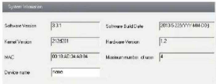 System Information Software Version 3.3.1 Software Build Date 2013/5-22(YYYY-MM-DD) Kernel Version 212d201 Hardware Version 1.2 MAC 00:19:AE:34:A8:94 Maximum number of users 4 Device name nome