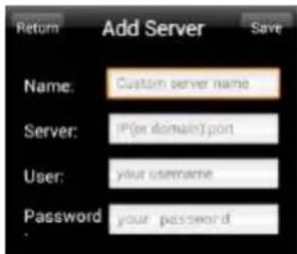 Return Add Server Save Name: Custom server name Server: IP(ex domain)port User:yasur username Password your password
