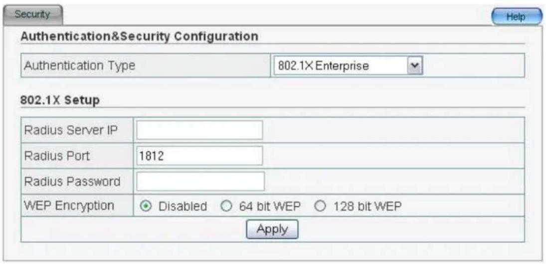 Authentication&Security Configuration Authentication Type 802.1X Enterprise 802.1X Setup Radius Server IP Radius Port 1812 Radius Password WEP Encryption Disabled 64 bit WEP 128 bit WEP Apply