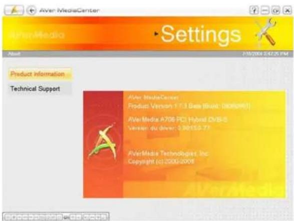 Aver MediaCenter Settings Next 210/2004 2:47:25 PM Product information Technical Support Aver MediaCenter Product Version 1.7.3 Base (Brent: 0805063) AverMedia A706 PCI Hybrid CVB-0 Version: du driver: 3.06150.71 AverMedia Technologies, Inc. Copyright (c) 2000/2005