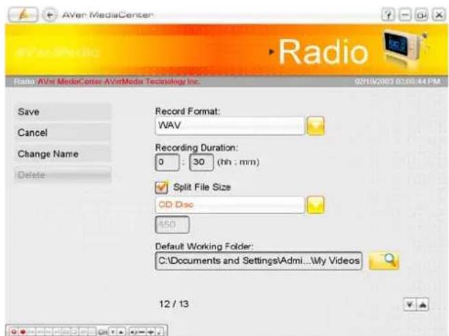 AVir MediaCenter Radio AVir MediaCenter AVirMedia Technology Inc. 09/18/2013 0:00:44 PM Save Cancel Change Name Delete Record Format: WAV Recording Duration: 0 : 30 (th : mm) Split File Size CD Disc 450 Default Working Folder: C:\Documents and Settings\Admi...\My Videos 12 / 13