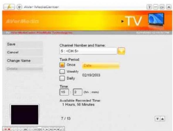 AVer MediaCenter AVerMedia Save Cancel Change Name Delete Channel Number and Name: 5 : Task Period: Once Date Weekly 02/19/2003 Daily Time 15 : 2 (hh : mm) Available Recorded Time: 1 Hours, 56 Minutes 7 / 13