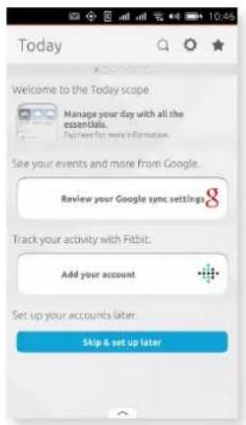 Today Welcome to the Today scope Manage your day with all the essentials. See here for more information. See your events and more from Google. Review your Google sync settings Track your activity with Fitbit. Add your account Set up your accounts later. Skip & set up later