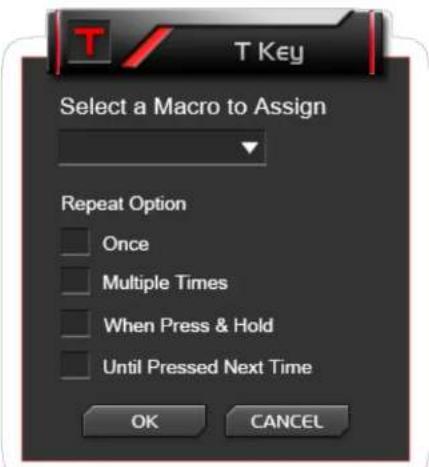 T Key Select a Macro to Assign Repeat Option Once Multiple Times When Press & Hold Until Pressed Next Time OK CANCEL