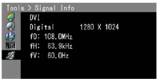 Tools > Signal Info DVI Digital 1280 X 1024 fD: 108.0MHz fH: 63.9kHz fV: 60.0Hz