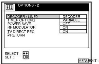 OPTIONS - 2 DECODER / LINE2 DECODER TIMER OPTIONS VARIABLE POWER SAVE OFF RF MODULATOR ON TV DIRECT REC ON RETURN SELECT : OK SET : C MENU EXIT :