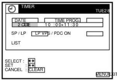 TIMER TUE28 DATE TIME PROG 2 CODE 10:00+11:30 SP / LP LP VPS / PDC ON LIST SELECT : + SET : + CANCEL : CLEAR MENU KIT
