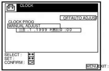 CLOCK OFFAUTO ADJUST CLOCK PROG MANUAL ADJUST 1 . 1 . 1999 FRI 0 :00 SELECT : SET : CONFIRM : OK MENU EXIT :