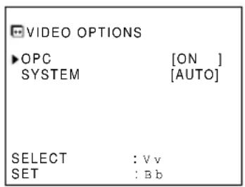 VIDEO OPTIONS ►OPC [ON ] SYSTEM [AUTO] SELECT : V v SET : B b