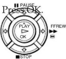 PAUSE Press OK. PLAY OK FFREW STOP