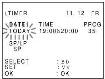 tTIMER 11.12 FR DATE TIME PROG TODAY 19:00b20:00 35 SP/LP SP SELECT : Bb SET : Vv OK : OK