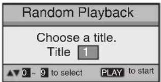 Random Playback Choose a title. Title 1 ▲▼ 0 ~ 9 to select PLAY to start