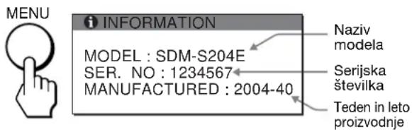 MENI INFORMACIJE MODEL : SDM-S204E SER. ŠT. : 1234567 PROIZVEDENO : 2004-40 Naziv modela Serijska številka Teden in leto proizvodnje