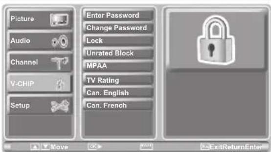 Picture Audio Channel V-CHIP Setup Enter Password Change Password Lock Unrated Block MPAA TV Rating Can. English Can. French Move OK Exit ExitReturnEnter