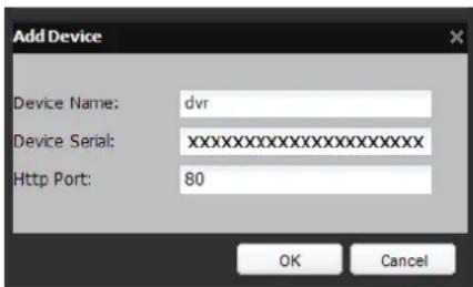 Add Device Device Name: dvr Device Serial: xxxxxxxxxxxxxxxxxxxxxxxx Http Port: 80 OK Cancel
