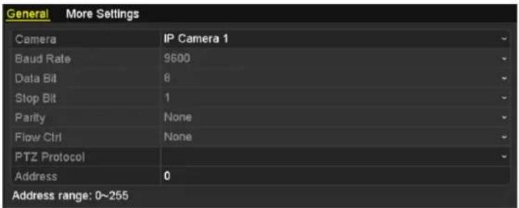 General More Settings Camera IP Camera 1 Baud Rate 9600 Data Bit 8 Stop Bit 1 Parity None Flow Ctrl None PTZ Protocol Address 0 Address range: 0~255