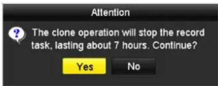 Attention The clone operation will stop the record task, lasting about 7 hours. Continue? Yes No