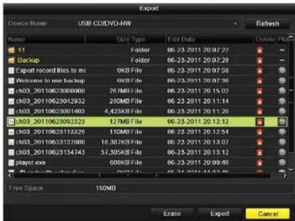Export Device Name USB CD/DVD-RW Refresh Name Size_Type Edit Date Delete File 11 Folder 06-23-2011 20:07:22 Backup Folder 06-23-2011 20:07:28 Export record files to mc 0KB File 06-23-2011 20:07:58 Welcome to use backup 0KB File 06-23-2011 20:07:36 ch03_20110623000000 28/MB File 06-23-2011 20:15:02 c…