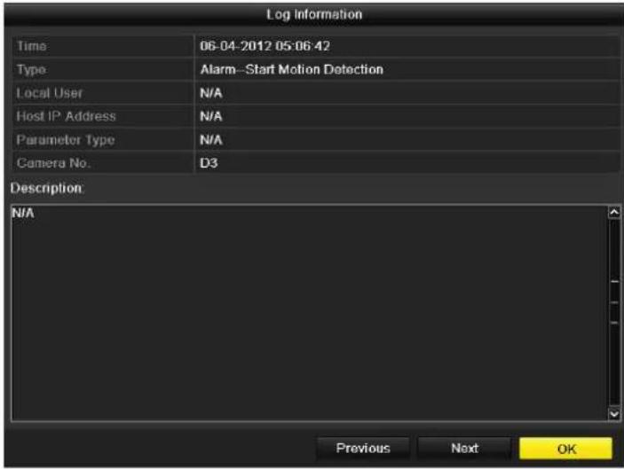 Log Information Time 06-04-2012 05:06:42 Type Alarm--Start Motion Detection Local User N/A Host IP Address N/A Parameter Type N/A Camera No. D3 Description N/A Previous Next OK