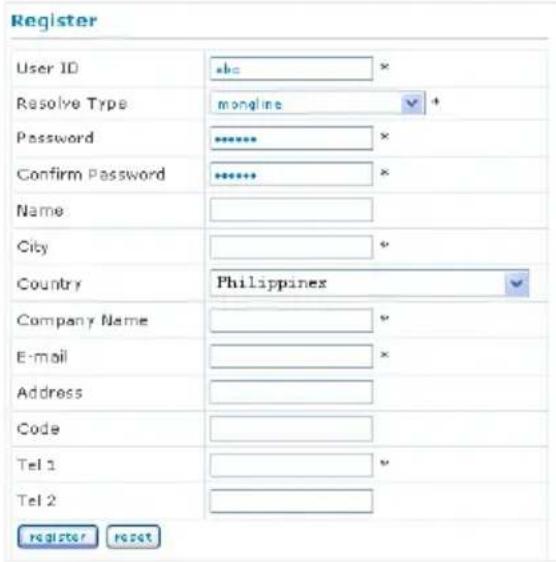 Register User ID abc × Resolve Type mongline * Password ***** Confirm Password ***** Name : City * * Country Philippines Company Name * E-mail * Address Code Tel 1 * Tel 2 * register reset