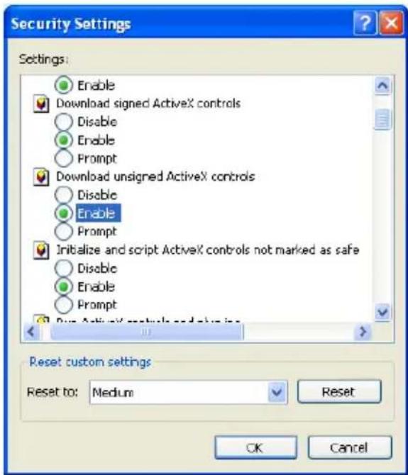 Security Settings Settings: Enable Download signed ActiveX controls Disable Enable Prompt Download unsigned ActiveX controls Disable Enable Prompt Initialize and script ActiveX controls not marked as safe Disable Enable Prompt Pure ActiveX controls and drive in Reset custom settings Reset to: Medium Reset OK Cancel