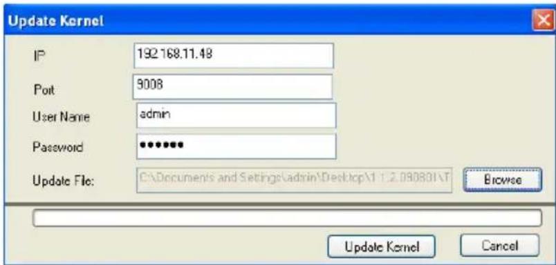 Update Kernel IP 192.168.11.48 Port 9008 User Name admin Password ••••••• Update File: C:\Documents and Settings\admin\Desktop\1 1.2.090801\T Browse Update Kernel Cancel