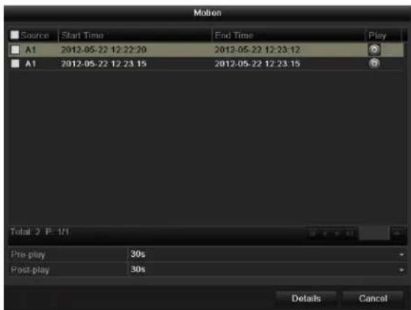 Motion Source Start Time End Time Play A1 2012-05-22 12:22:30 2012-05-22 12:23:12 A1 2012-05-22 12:23:15 2012-05-22 12:23:15 Total 2 P: 1/1 Pre-play 30s Post-play 30s Details Cancel