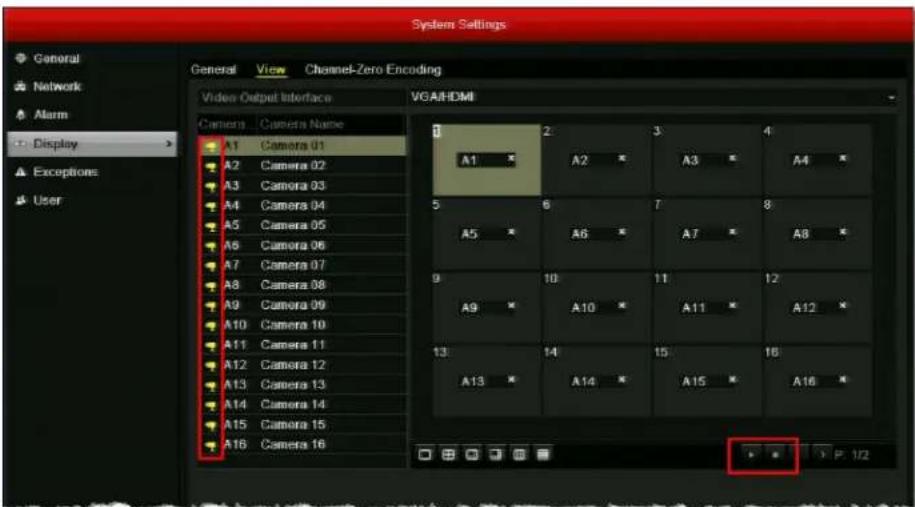 System Settings General View Channel-Zero Encoding Video Output Interface VGA/HDMI Camera Camera Name A1 Camera 01 A2 Camera 02 A3 Camera 03 A4 Camera 04 A5 Camera 05 A6 Camera 06 A7 Camera 07 A8 Camera 08 A9 Camera 09 A10 Camera 10 A11 Camera 11 A12 Camera 12 A13 Camera 13 A14 Camera 14 A15 Camera 15 A16 Camera 16 2 A2 A3 A4 6 7 8 A5 A6 A7 A8 9 10 11 12 A9 A10 A11 A12 13 14 15 16 A13 A14 A15 A16
