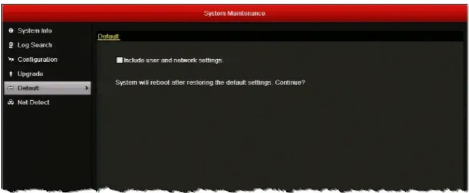 System Maintenance Default Include user and network settings. System will reboot after restoring the default settings. Continue?