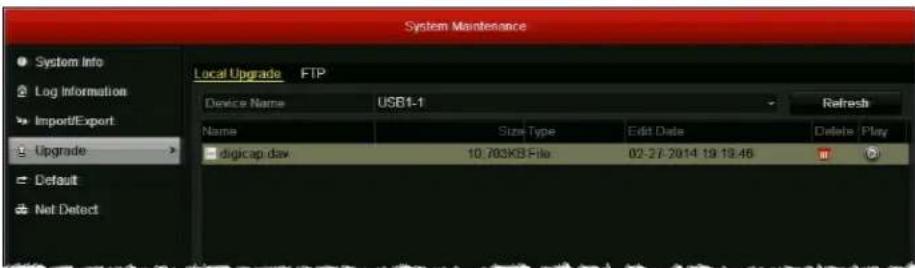 System Maintenance Local Upgrade FTP Device Name USB1-1 Refresh Name Size Type Edit Date Delete Play digicap.dav 10.703KB-File 02-27-2014 19:19:46 Default Net Detect