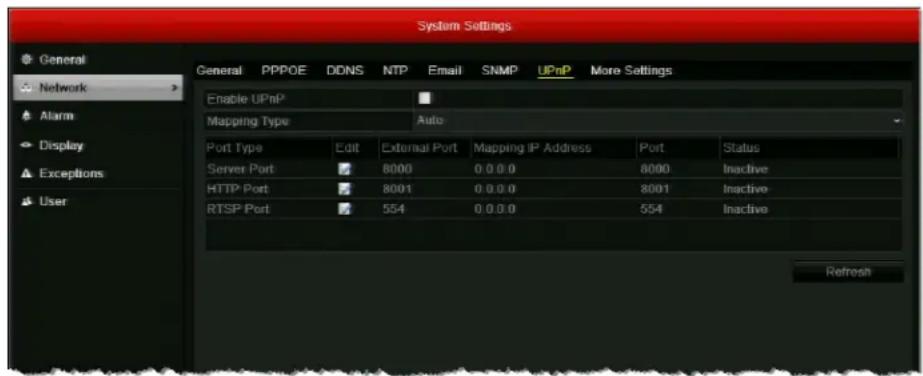 System Settings General PPPOE DDNS NTP Email SNMP UPnP More Settings Enable UPnP Mapping Type Auto Port Type Edit External Port Mapping IP Address Port Status Server Port 8000 0.0.0 8000 Inactive HTTP Port 8001 0.0.0 8001 Inactive RTSP Port 554 0.0.0 554 Inactive Refresh