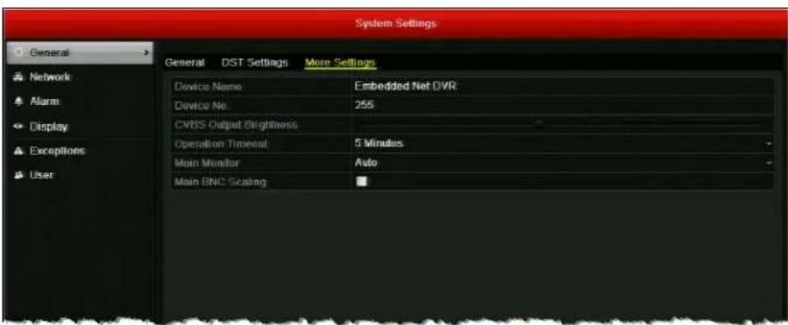 System Settings General DST Settings More Settings Device Name Embedded Net DVR Device No 255 CVSS Output Brightness Operation Timeout 5 Minutes Main Monitor Auto Main BNC Scaling ■
