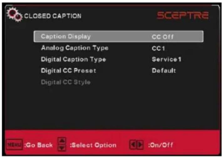CLOSED CAPTION SCEPTRE Caption Display CC Off Analog Caption Type CC1 Digital Caption Type三人Service1 Digital CC Preset Default Digital CC Style MENU:Go Back :Select Option :On/Off