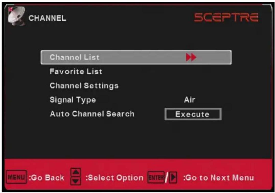 CHANNEL SCEPTRE Channel List Favorite List Channel Settings Signal Type Auto Channel Search Air Execute MENU :Go Back :Select Option ENTER :Go to Next Menu
