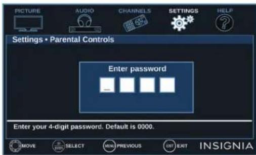 PICTURE AUDIO CHANNELS SETTINGS HELP Settings • Parental Controls Enter password Enter your 4-digit password. Default is 0000. MOVE SELECT NEW PREVIOUS UNIT EXIT INSIGNIA