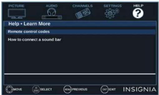 PICTURE AUDIO CHANNELS SETTINGS HELP Help • Learn More Remote control codes How to connect a sound bar MOVE SELECT NEW PREVIOUS EXIT EXIT INSIGNIA