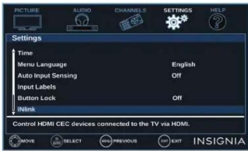 PICTURE AUDIO CHANNELS SETTINGS HELP Settings Time Menu Language English Auto Input Sensing Off Input Labels Button Lock Off INlink Control HDMI CEC devices connected to the TV via HDMI. MOVE SELECT MENU PREVIOUS EXIT INSIGNIA