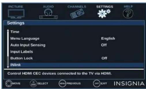 PICTURE AUDIO CHANNELS SETTINGS HELP Settings Time Menu Language English Auto Input Sensing Off Input Labels Button Lock Off INlink Control HDMI CEC devices connected to the TV via HDMI. MOVE SELECT MANUAL PREVIOUS EXIT INSIGNIA