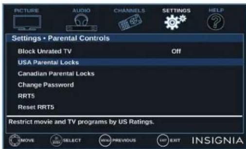 PICTURE AUDIO CHANNELS SETTINGS HELP Settings • Parental Controls Block Unrated TV Off USA Parental Locks Canadian Parental Locks Change Password RRT5 Reset RRT5 Restrict movie and TV programs by US Ratings. MOVE SELECT NEW PREVIOUS EXIT INSIGNIA