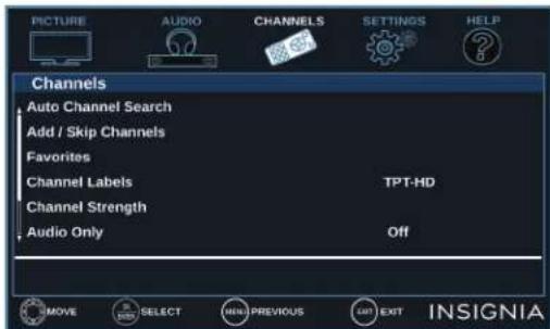 PICTURE AUDIO CHANNELS SETTINGS HELP Channels Auto Channel Search Add / Skip Channels Favorites Channel Labels TPT-HD Channel Strength Audio Only Off MOVE SELECT NEW PREVIOUS LAST EXIT INSIGNIA